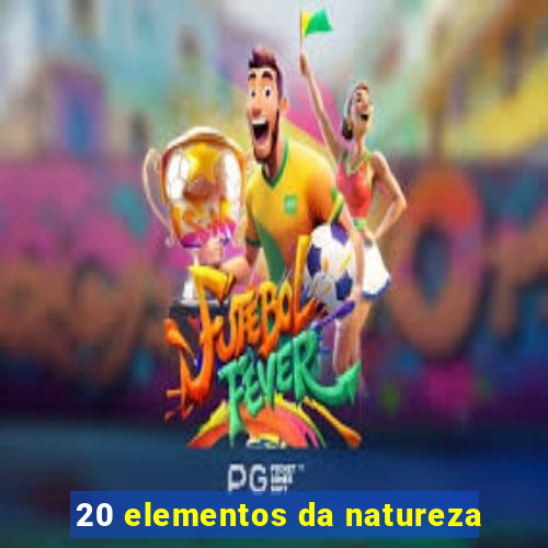 20 elementos da natureza